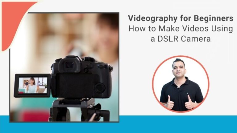 Videography for Beginners – How to Make Videos Using a DSLR